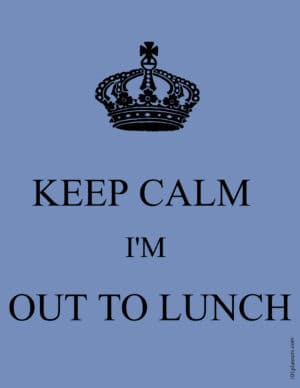 Keep calm I'm out to lunch