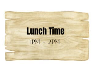 Lunch time 1pm-2pm