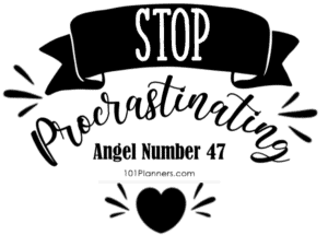 47 angel number - Stop procrastinating