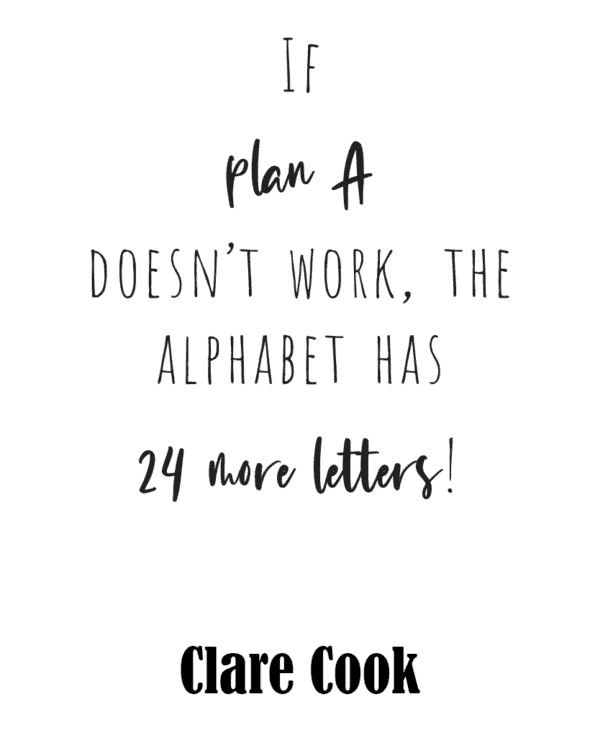 If plan A doesn’t work, the alphabet has 24 more letters!