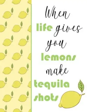 When life gives you lemons make tequila shots