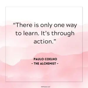 There is only one way to learn. It's through action.